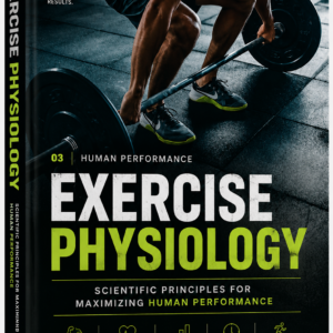 Exercise Physiology: Scientific Principles for Maximizing Human Performance